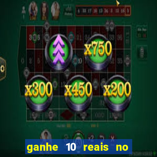 ganhe 10 reais no cadastro bet